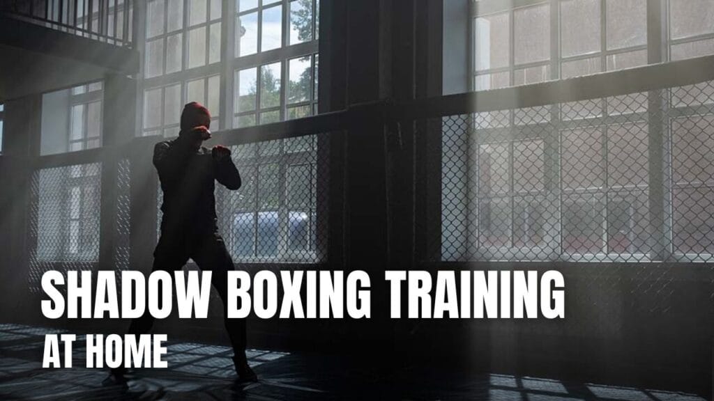The Ultimate Guide to Shadow Boxing Training at Home